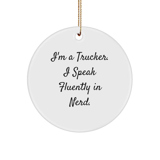 Trucker Circle Ornament Funny Gift for Friends Christmas Decorations I'm A Trucker. I Speak Fluently In genius. Men Gifts - Image 1