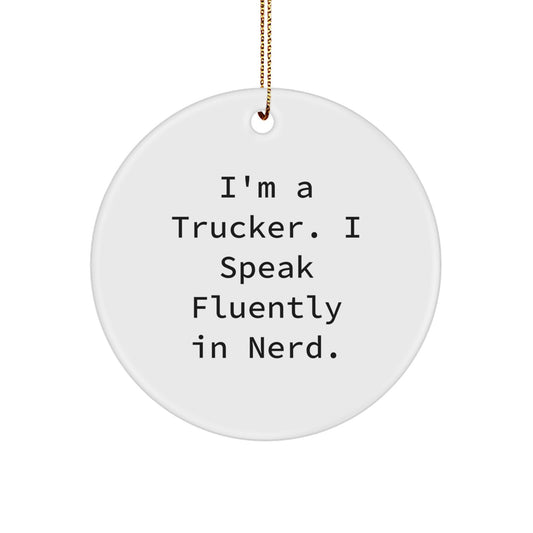 Funny Trucker Gifts for Men from Friends and Family, I'm A Trucker. I Speak Fluently In genius. Christmas Unique Circle Ornament - Image 1