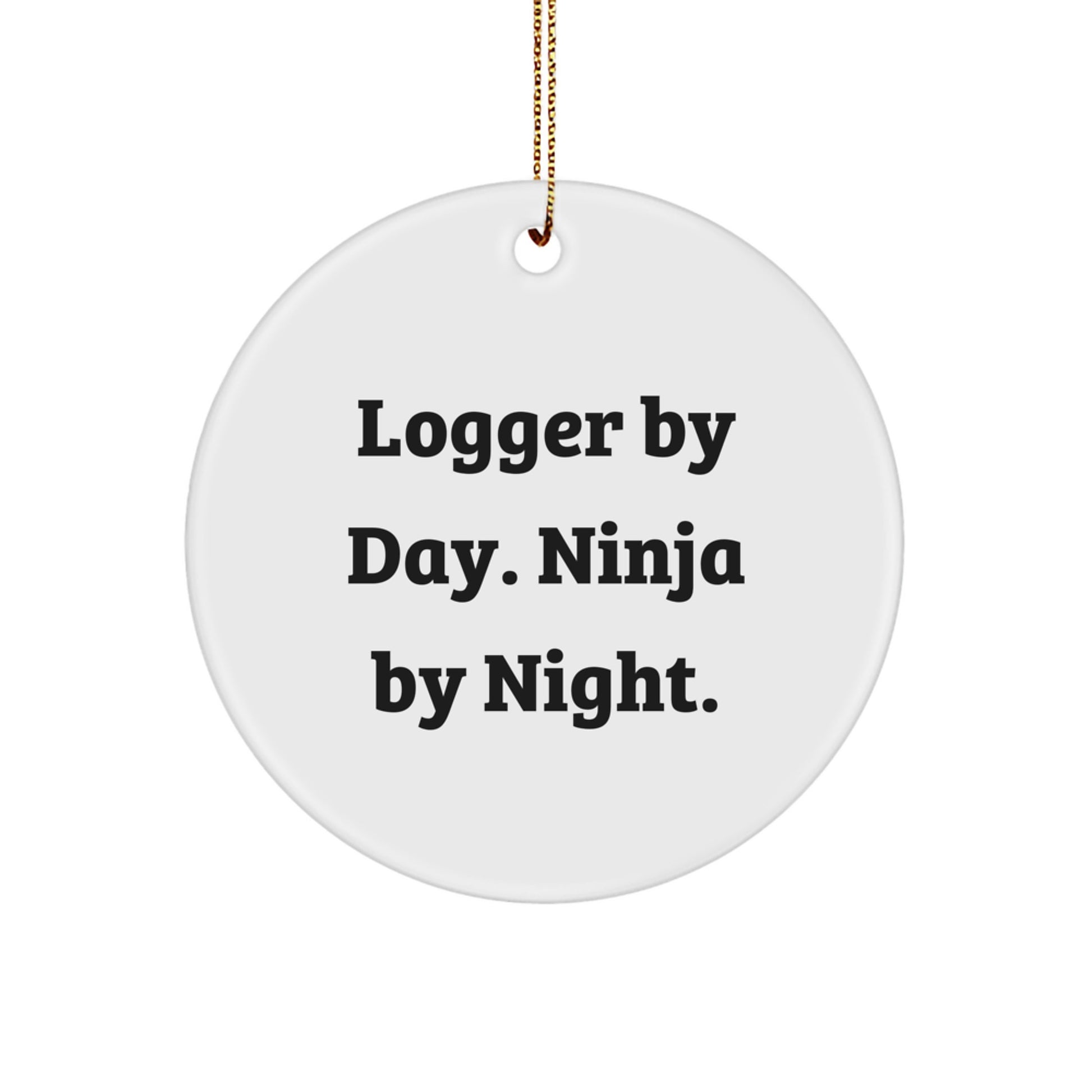 Funny Logger Christmas Unique Gifts from Friends, Circle Ornament, Logger By Day. Ninja By Night. - Image 1