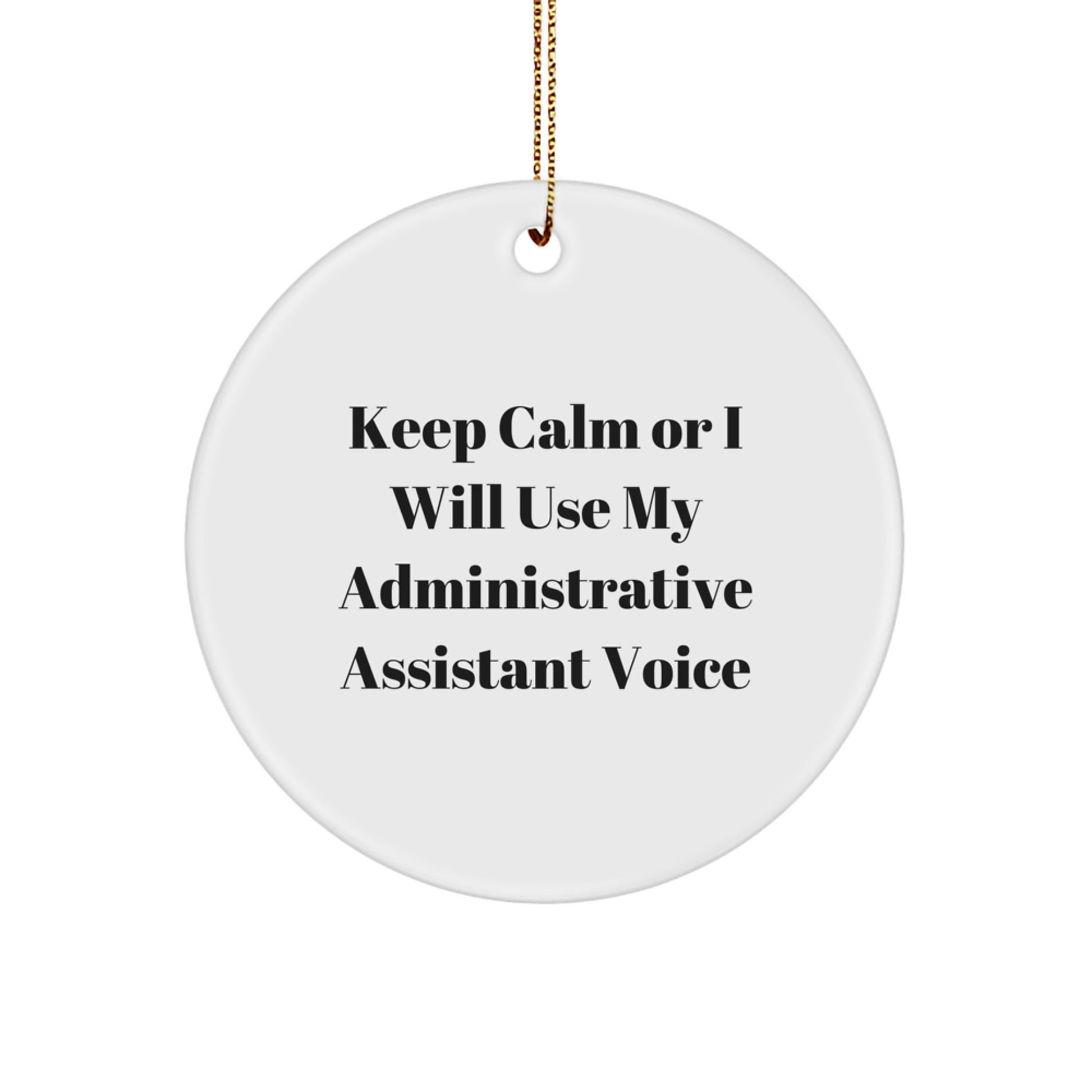 Funny Administrative Assistant Gifts, Circle Ornament, Keep Calm Or I Will Use My Administrative Assistant Voice, Perfect for Coworkers, Family, Christmas Unique Gifts - Image 1