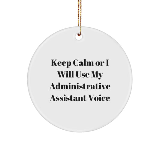 Funny Administrative Assistant Gifts, Circle Ornament, Keep Calm Or I Will Use My Administrative Assistant Voice, Perfect for Coworkers, Family, Christmas Unique Gifts - Image 1