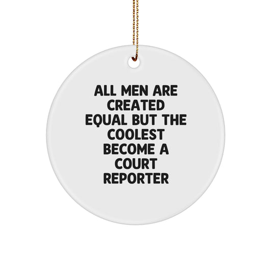 Funny Court Reporter Gifts from Men, Unique Circle Ornaments for Court Reporter, All Men Are Created Equal But The Coolest Become A Court Reporter Christmas Unique Gifts - Image 1