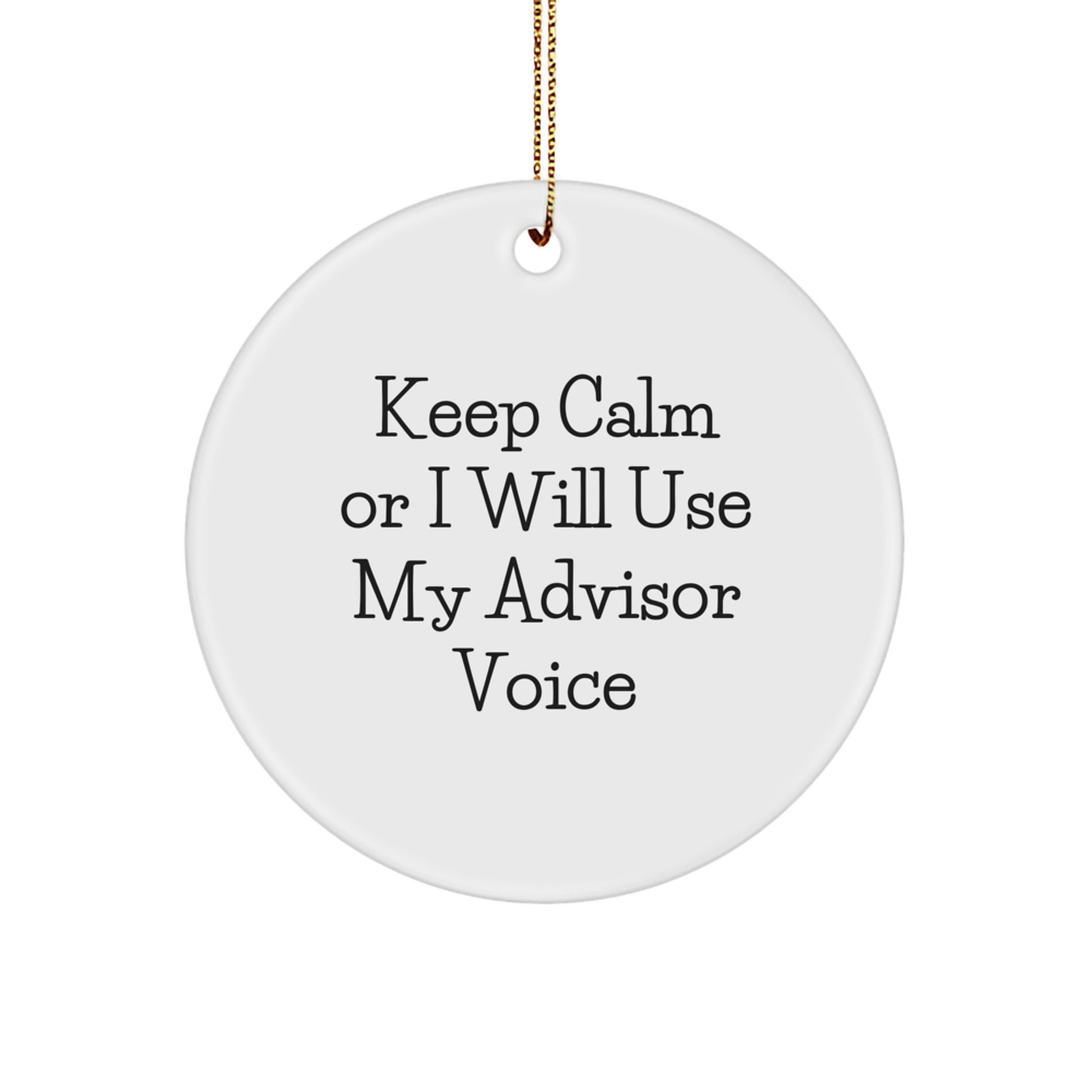 Funny Advisor Gifts for Men Christmas Unique Circle Ornaments Quotes Keep Calm Or I Will Use My Advisor Voice Gifts from Family - Image 1