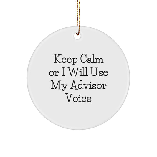 Funny Advisor Gifts for Men Christmas Unique Circle Ornaments Quotes Keep Calm Or I Will Use My Advisor Voice Gifts from Family - Image 1