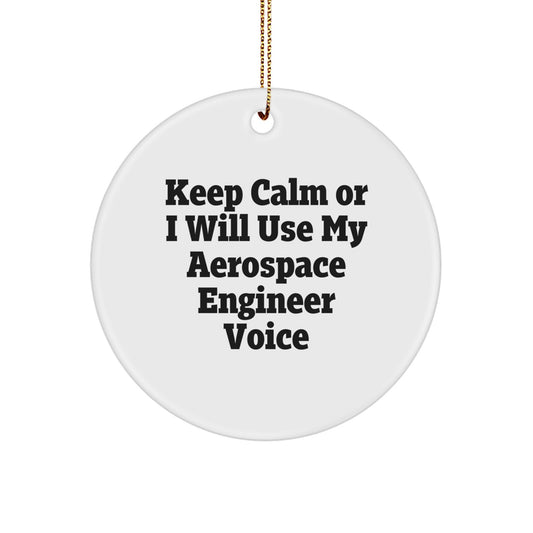 Funny Aerospace Engineer Gifts from Friends to Aerospace Engineer Circle Ornament Keep 'Calm or I Will Use My Aerospace Engineer Voice' Christmas Unique - Image 1