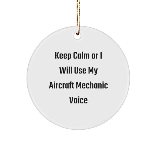 Funny Aircraft Mechanic Gifts for Men from Friends - Keep Calm Or I Will Use My Aircraft Mechanic Voice Circle Ornament - Image 1