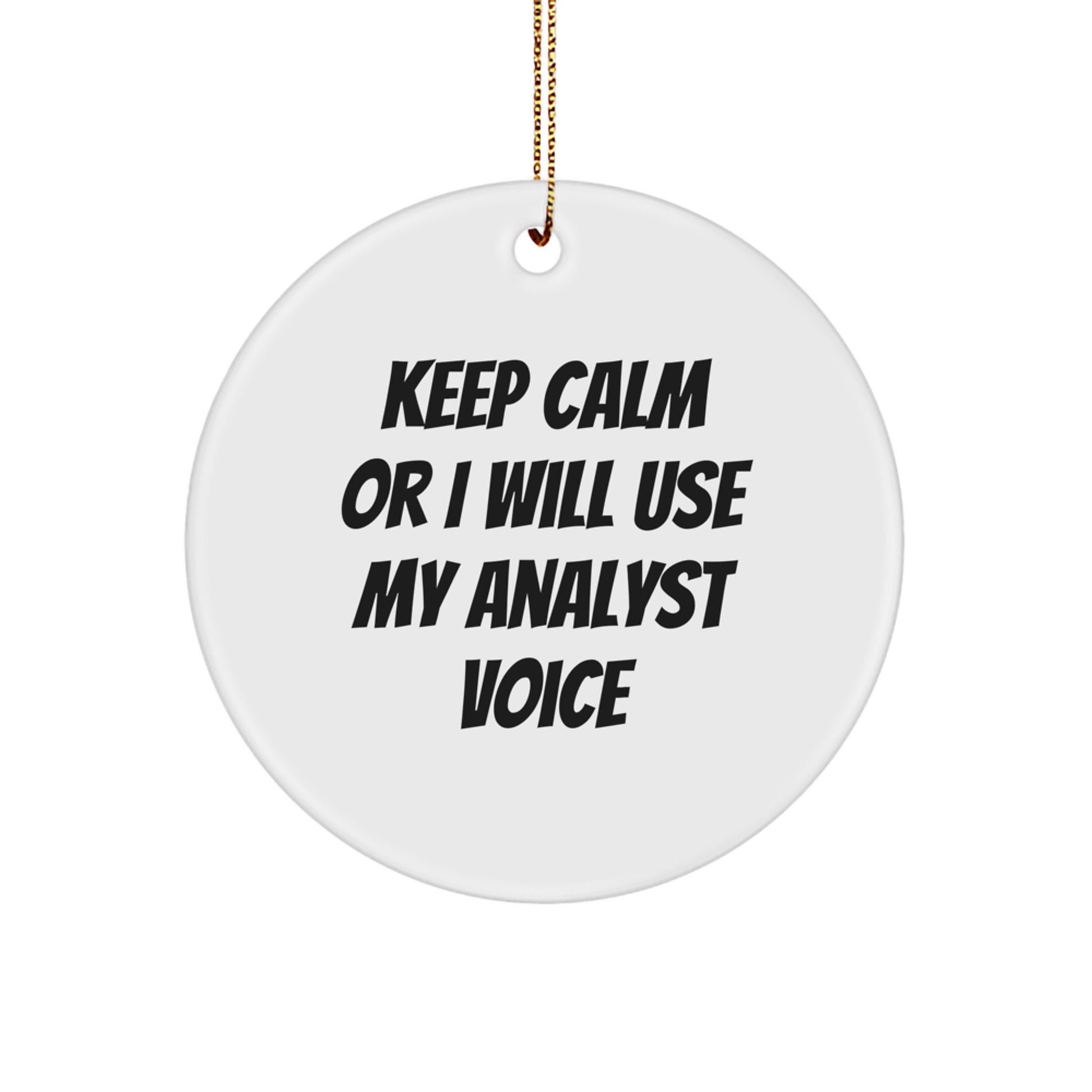 Funny Analyst Gifts for Men - Keep Calm Or I Will Use My Analyst Voice Christmas Unique Circle Ornaments with Gold Cord - Image 1