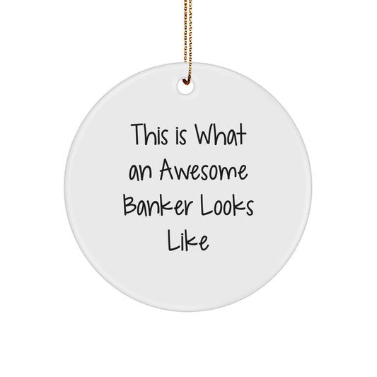 This Is What An Awesome Banker Looks Like, Funny Circle Ornament Gifts from Friends, Gifts for Bankers on Christmas - Image 1
