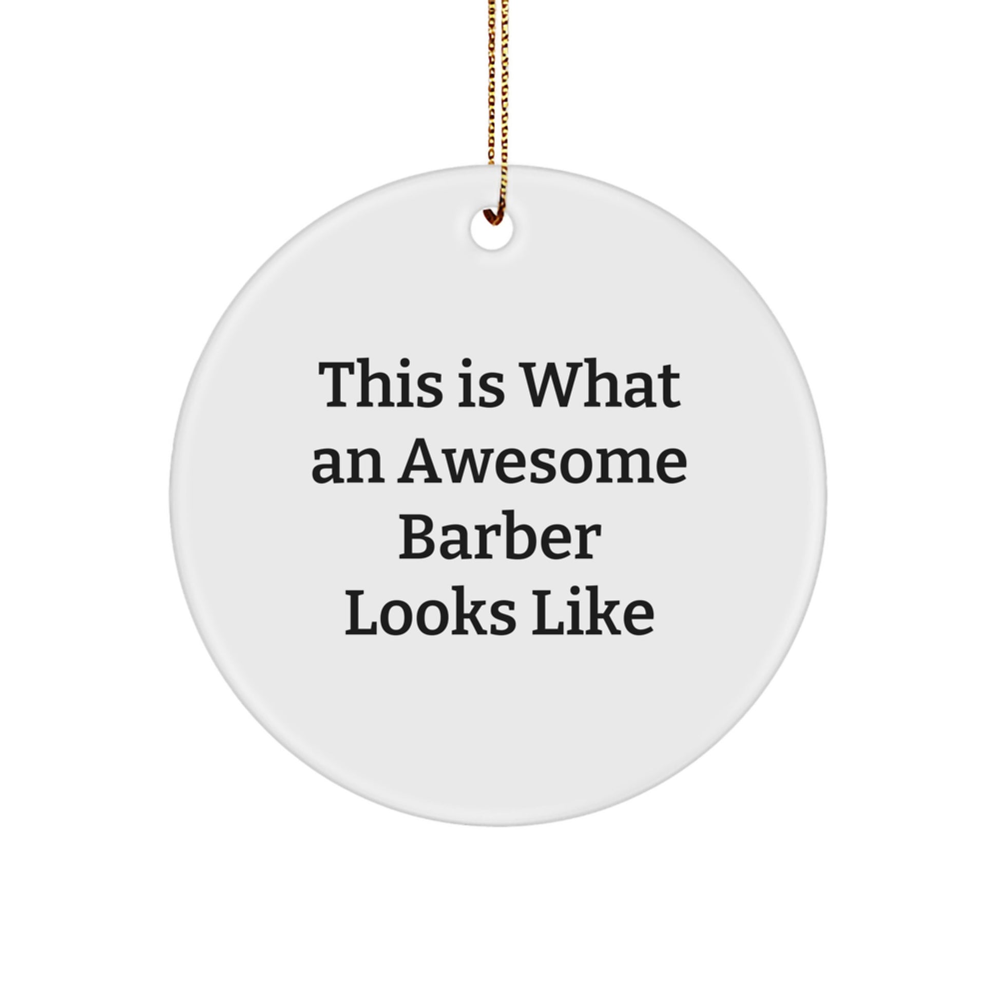 Awesome Barber Gifts for Men, Circle Ornament Christmas Decor, 'This Is What An Awesome Barber Looks Like' Quote, Gifts from Friends and Family - Image 1
