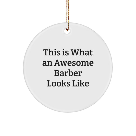 Awesome Barber Gifts for Men, Circle Ornament Christmas Decor, 'This Is What An Awesome Barber Looks Like' Quote, Gifts from Friends and Family - Image 1