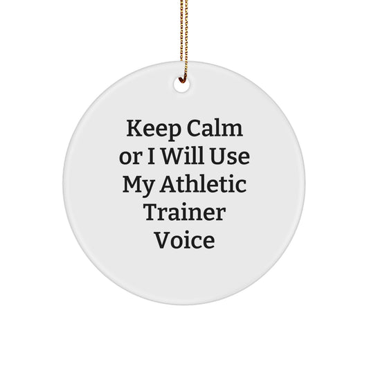 Funny Athletic Trainer Gifts from Family for Christmas - Keep Calm Or I Will Use My Athletic Trainer Voice Circle Ornament - Image 1