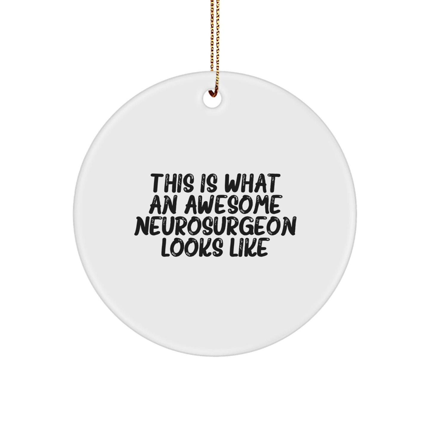Neurosurgeon Circle Ornament for Family Unique Gift Neurosurgeon Looks Like - Image 1