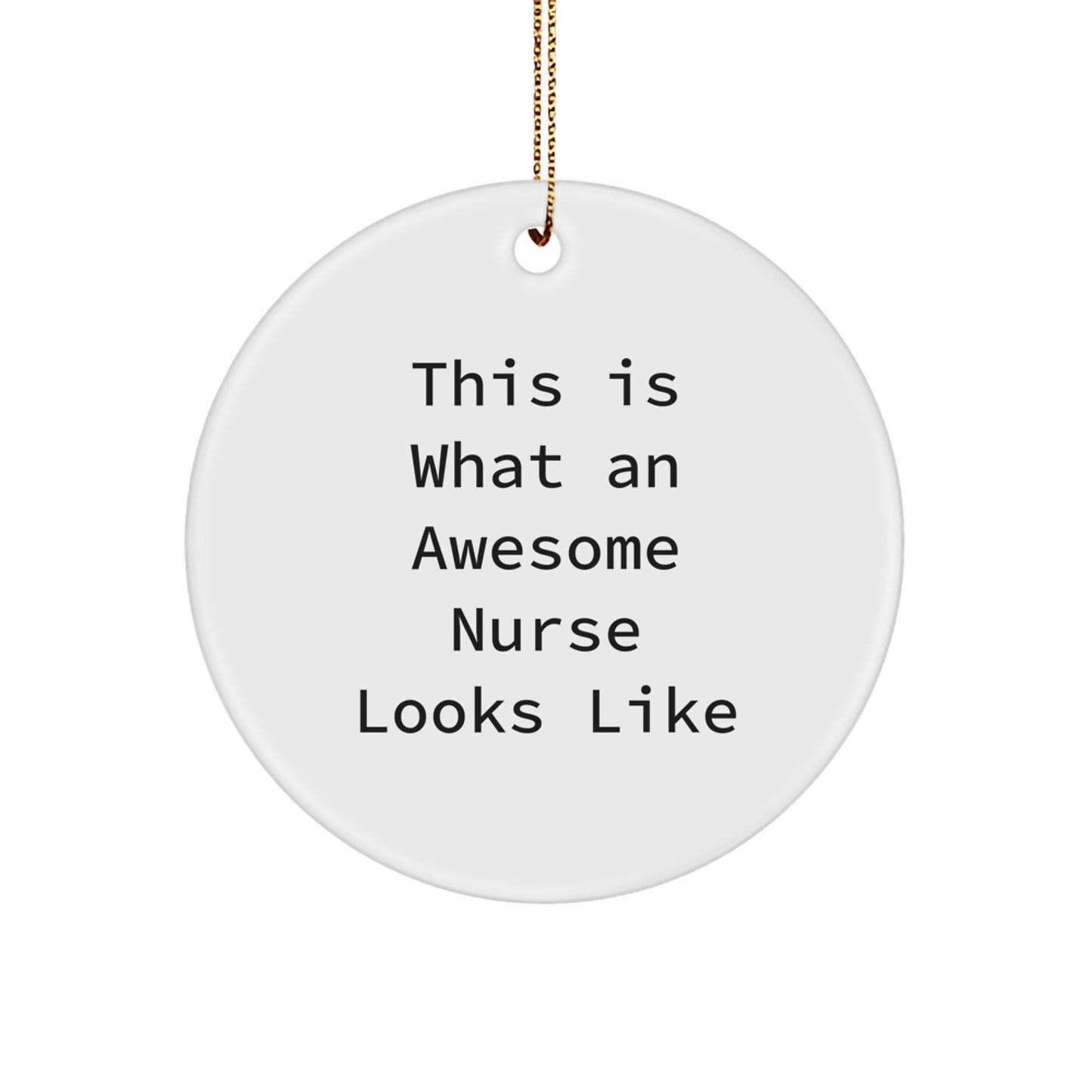 Funny Nurse Gifts for Christmas - Circle Ornament, 'This Is What An Awesome Nurse Looks Like' Quote, Gifts from Family to Coworkers, White Color - Image 1