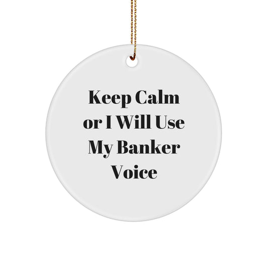 Funny Banker Christmas Unique Gifts for Men, Women, Coworkers, Family - Unique Circle Ornament, 'Keep Calm Or I Will Use My Banker Voice' Humorous Banker Decoration - Image 1