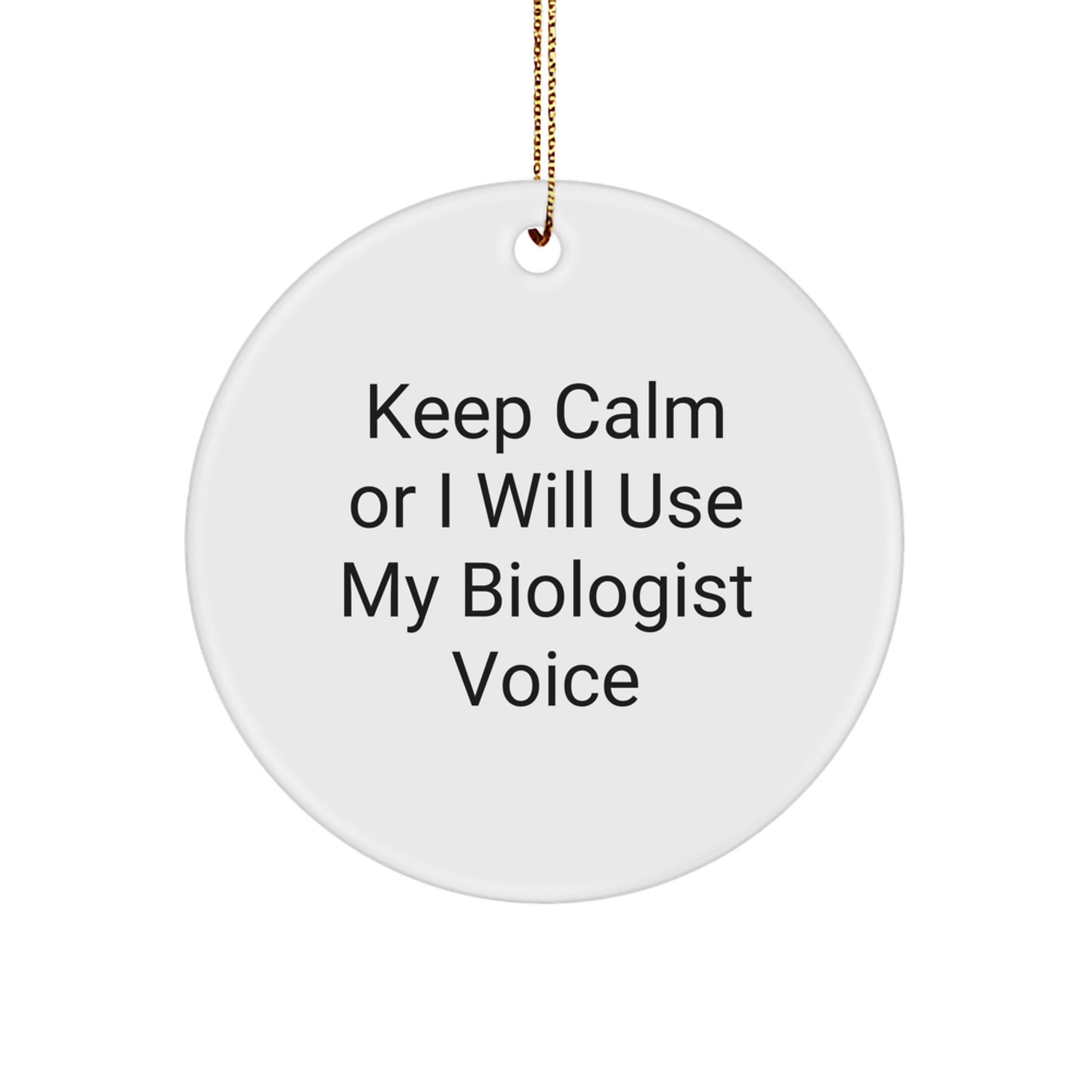 Funny Biologist Gifts: 'Keep Calm Or I Will Use My Biologist Voice' Circle Ornament for Biologist, Friends, Family, or Coworkers - Christmas Unique Gifts from Men, Women, or Family - Image 1