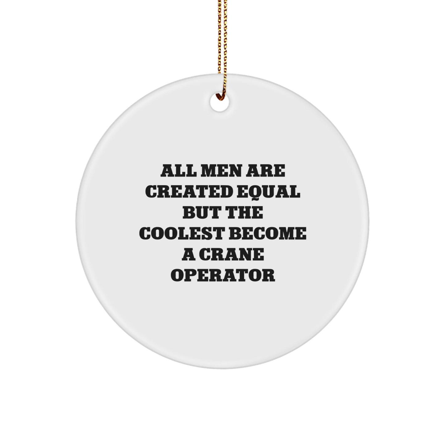 Crane Operator Gifts from Men for Christmas Unique Gifts, Fun Inspirational Quote, Circle Ornament, Funny - Image 1