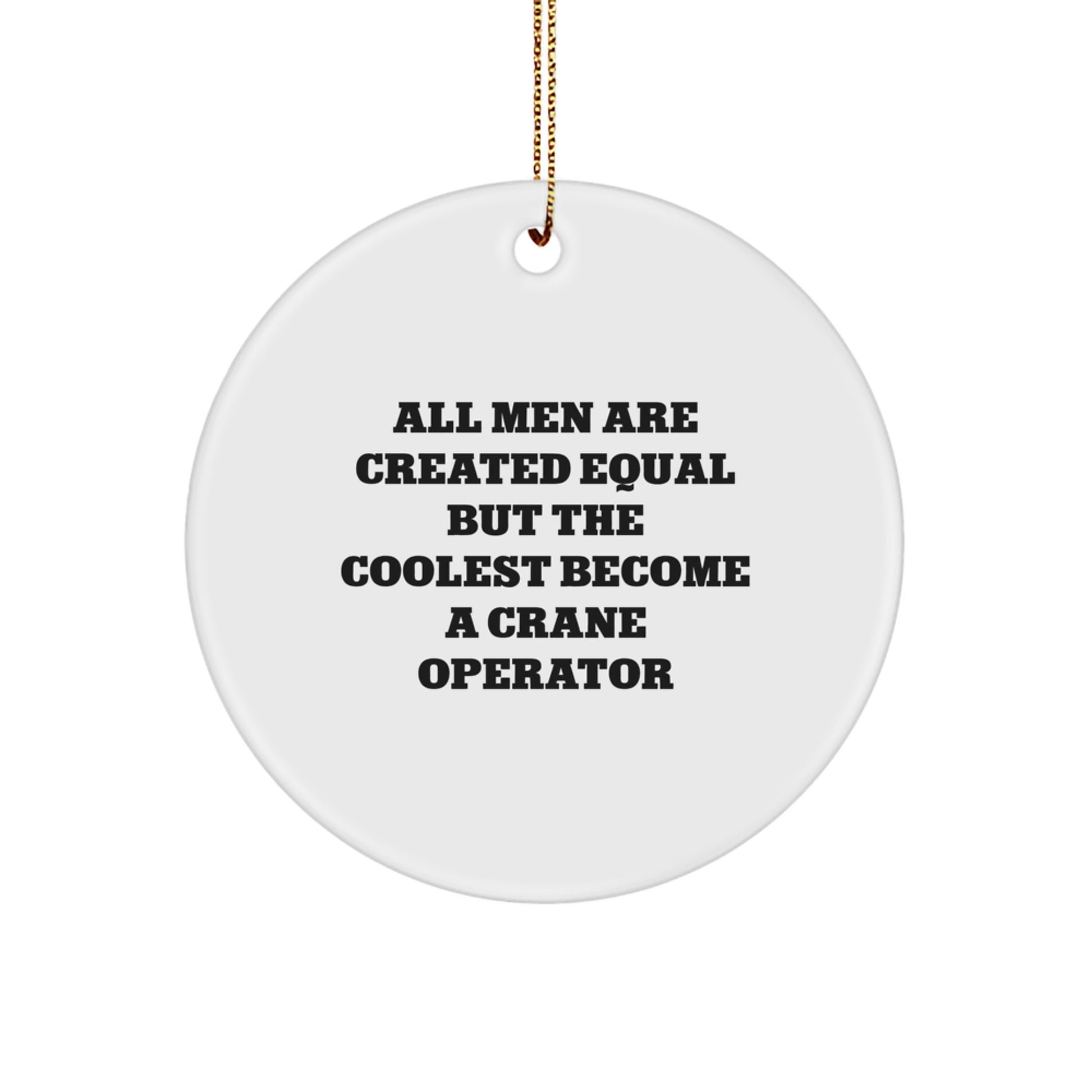 Crane Operator Gifts from Men for Christmas Unique Gifts, Fun Inspirational Quote, Circle Ornament, Funny - Image 1