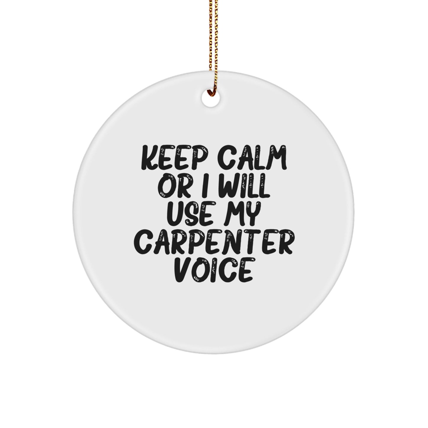 Funny Carpenter Christmas Unique Gifts for Men - Circle Ornament with Keep Calm Or I Will Use My Carpenter Voice Quote, Gifts from Family to Friends - Image 1