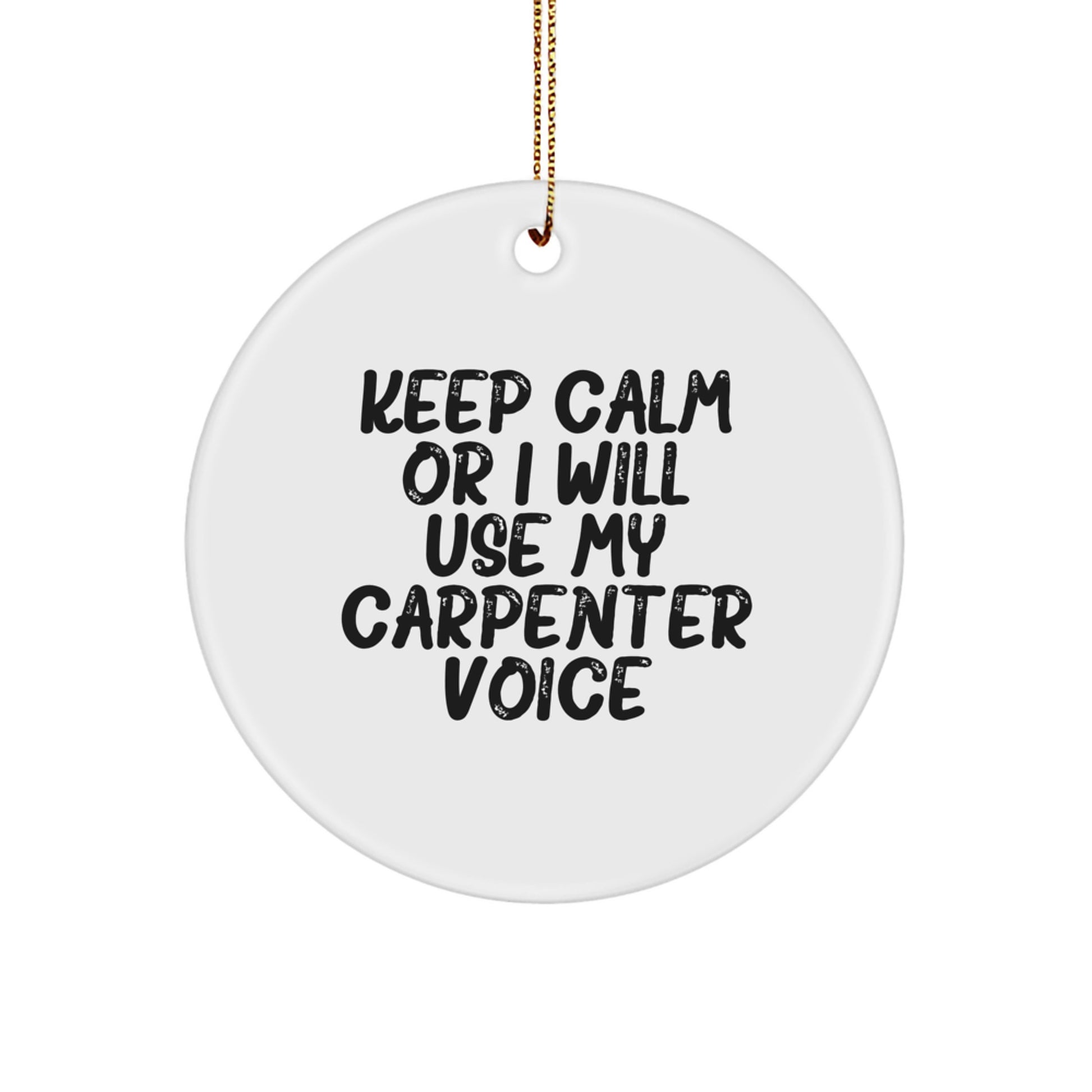 Funny Carpenter Christmas Unique Gifts for Men - Circle Ornament with Keep Calm Or I Will Use My Carpenter Voice Quote, Gifts from Family to Friends - Image 1