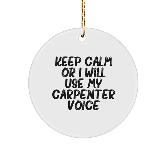 Funny Carpenter Christmas Unique Gifts for Men - Circle Ornament with Keep Calm Or I Will Use My Carpenter Voice Quote, Gifts from Family to Friends - Image 1