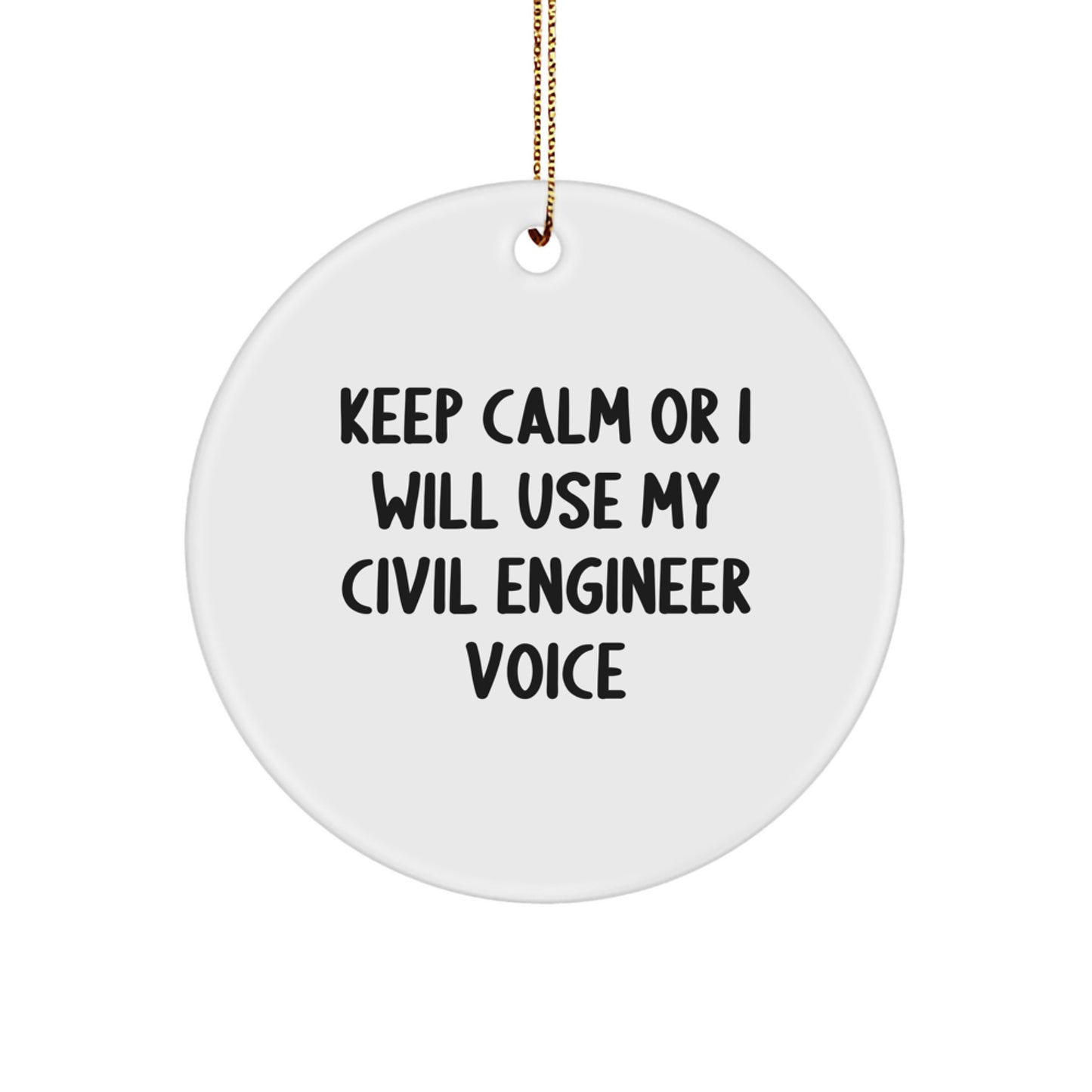 Funny Civil Engineer Christmas Unique Gifts from Friends for Men - Keep Calm Or I Will Use My Civil Engineer Voice Circle Ornament - Image 1