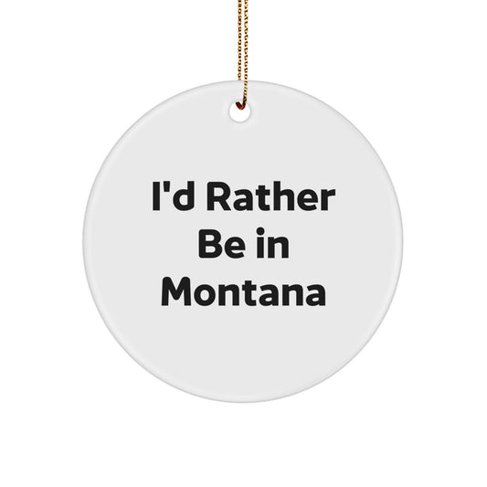 Montana Circle Ornament Gifts from Friends for Family with Funny Quote I'd Rather Be In Montana Christmas Unique Ornaments for Home Decor - Image 1