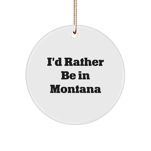 Funny Montana Gifts for Men, Women, Family - I'd Rather Be In Montana Circle Ornament, Christmas Unique Decorations with Gold Cord - Image 1