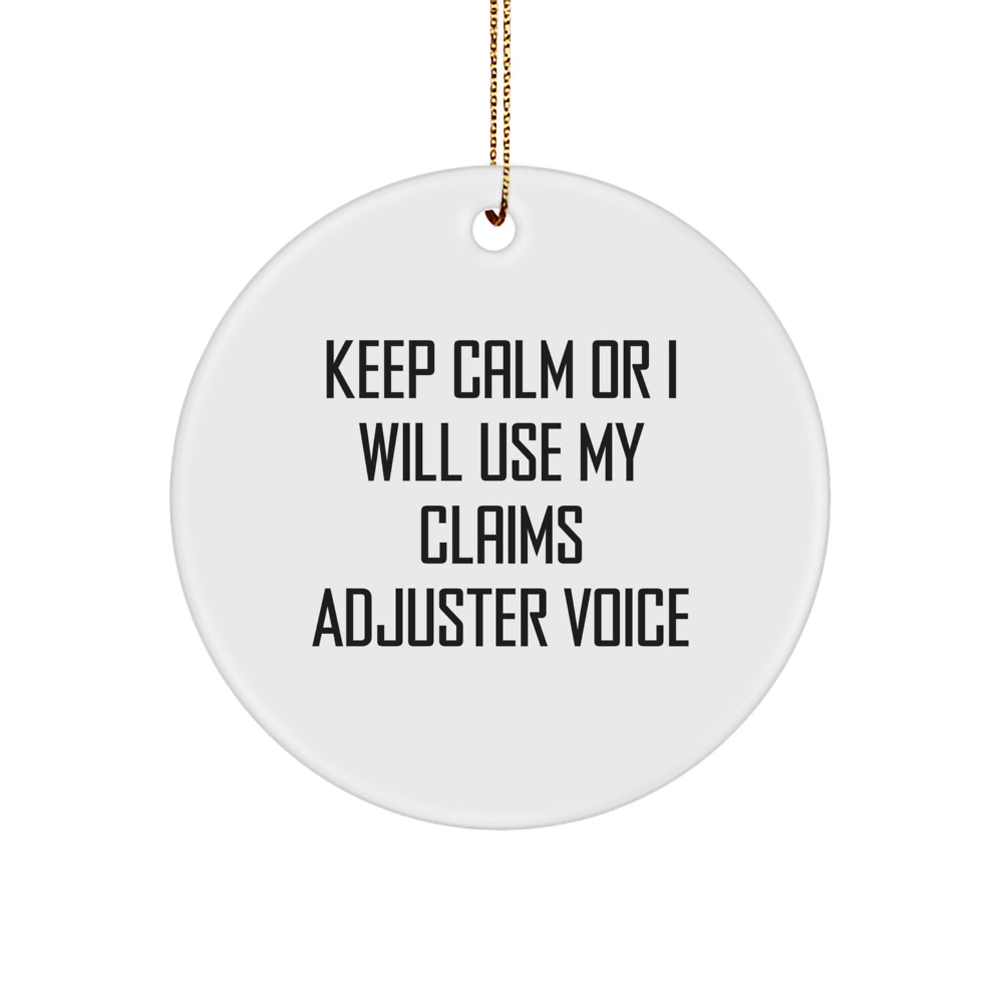 Funny Claims Adjuster Gifts, Christmas Unique Circle Ornament for Claims Adjuster Lover, 'Keep Calm Or I Will Use My Claims Adjuster Voice' Quote - Image 1