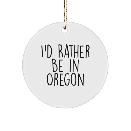 Funny Oregon Gifts from Men to Women for Christmas Circle Ornament - 'I'd Rather Be In Oregon' White Circle Shaped MDF with Sublimation Print - Image 1
