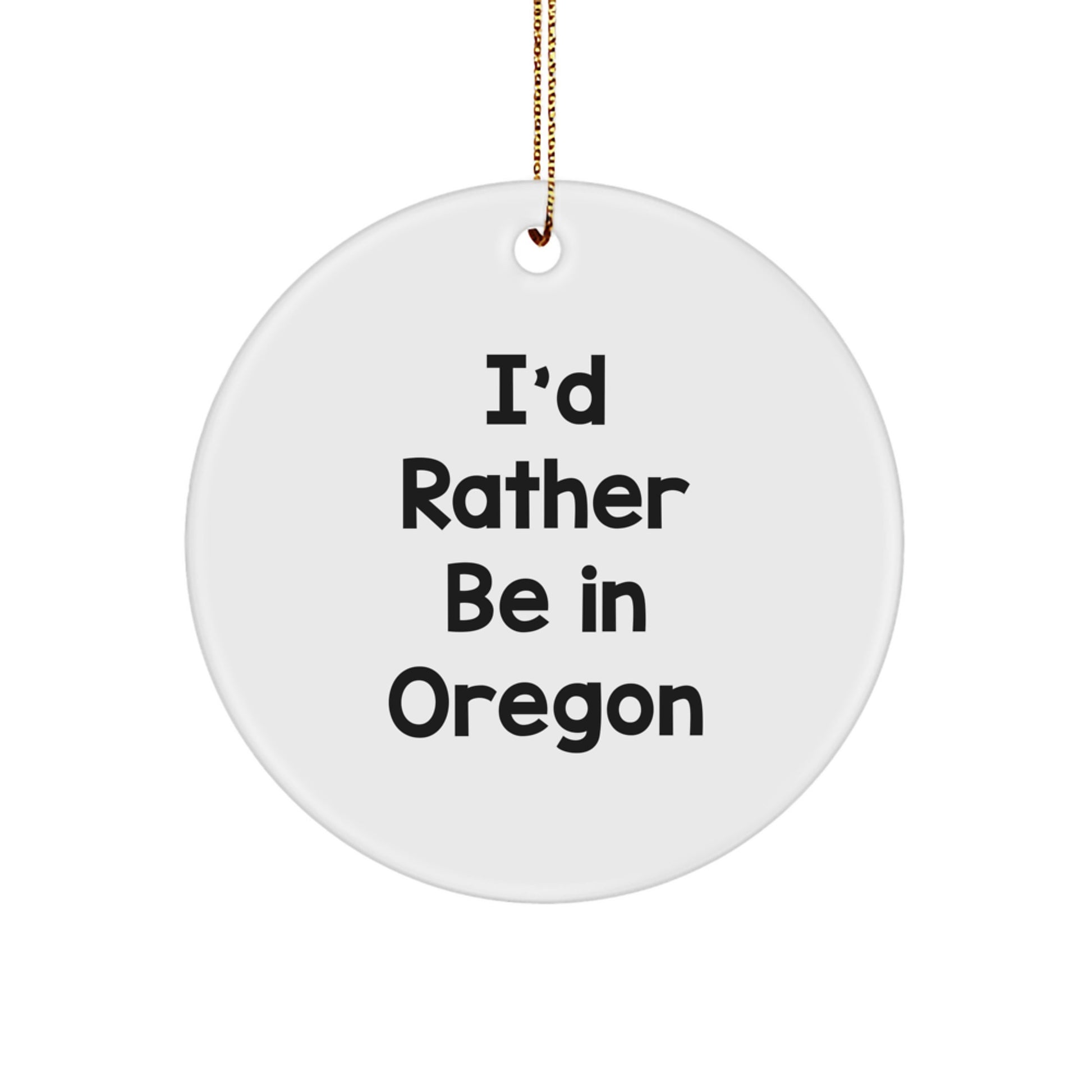 Funny Oregon Gifts for Friends from Men, Oregon Circle Ornament with I'd Rather Be In Oregon Quote, Christmas Unique Gifts - Image 1