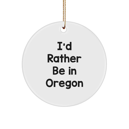 Funny Oregon Gifts for Friends from Men, Oregon Circle Ornament with I'd Rather Be In Oregon Quote, Christmas Unique Gifts - Image 1