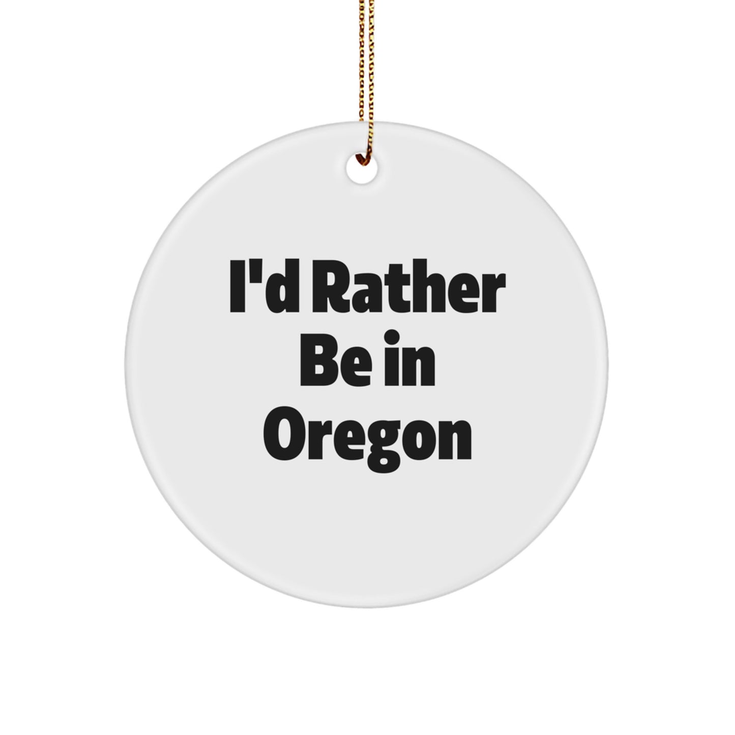 Funny Oregon Gifts for Oregon Enthusiasts - I'd Rather Be In Oregon Circle Ornament for Friends, Family, Coworkers, and Men - Image 1
