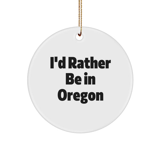 Funny Oregon Gifts for Oregon Enthusiasts - I'd Rather Be In Oregon Circle Ornament for Friends, Family, Coworkers, and Men - Image 1