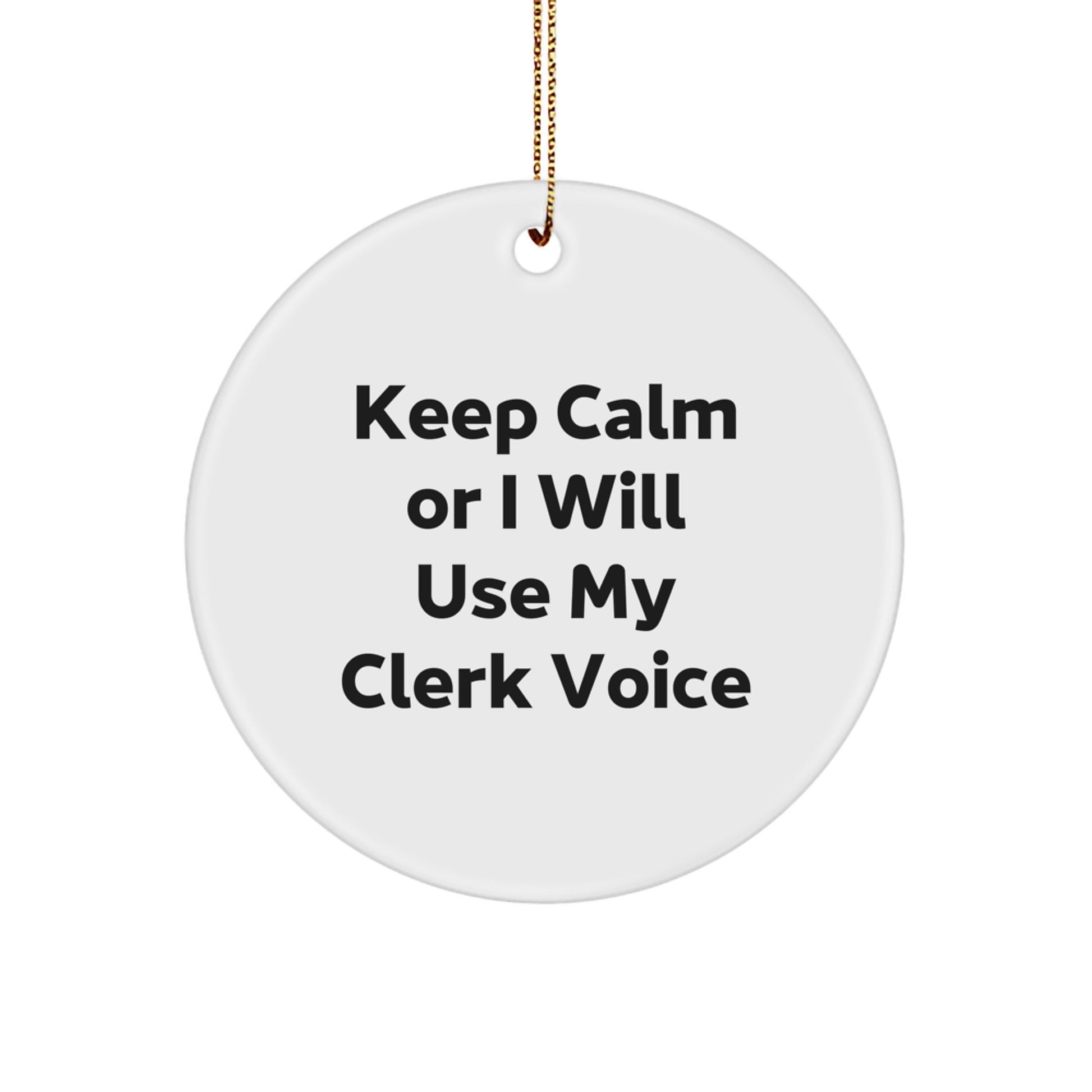 Funny Clerk Gifts for Men, Funny Circle Ornament, Keep Calm or I Will Use My Clerk Voice, Christmas Unique Gifts from Friends - Image 1