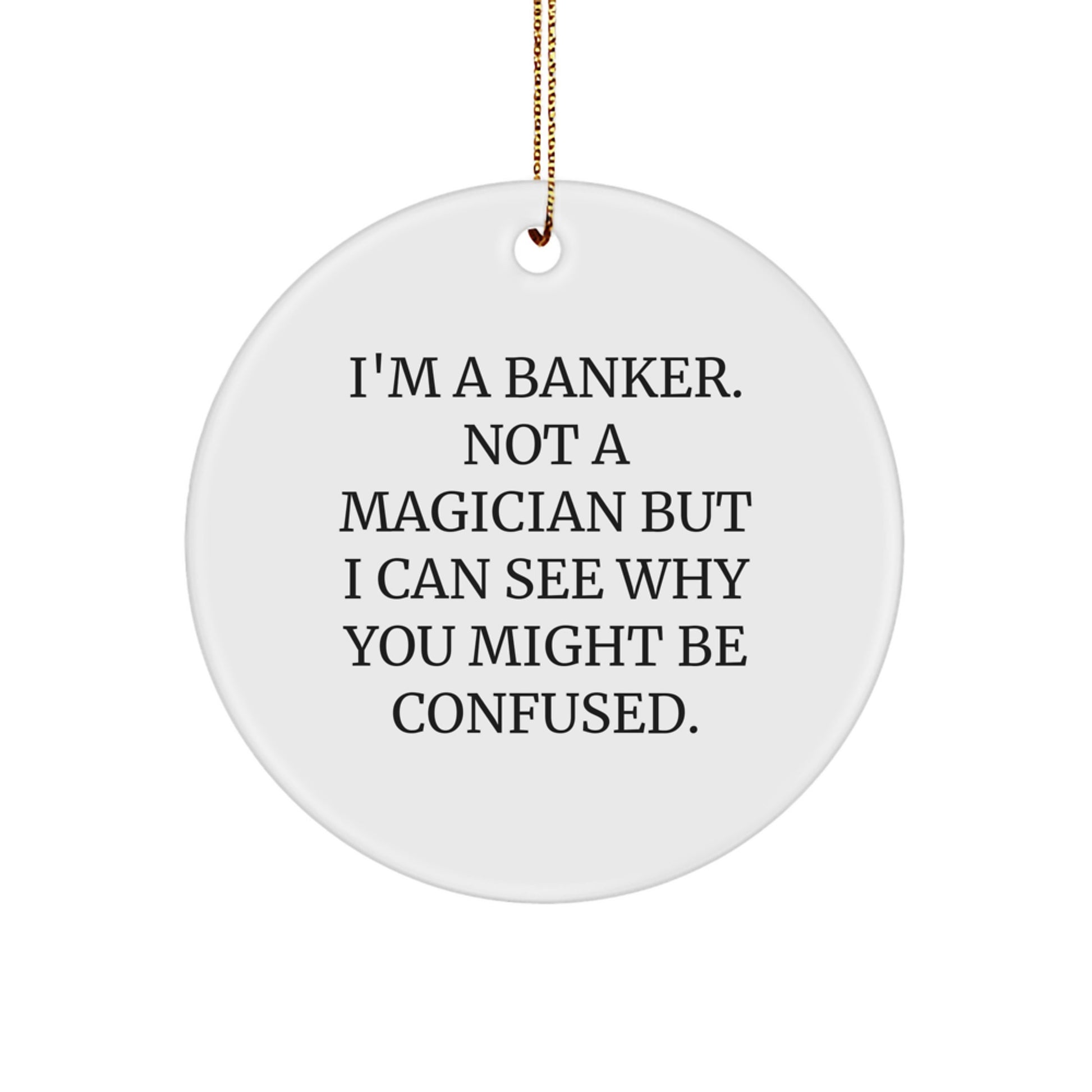 Funny Banker Gifts for Him from Coworkers, Christmas Unique Circle Ornament, I'm A Banker Not A Magician - Image 1