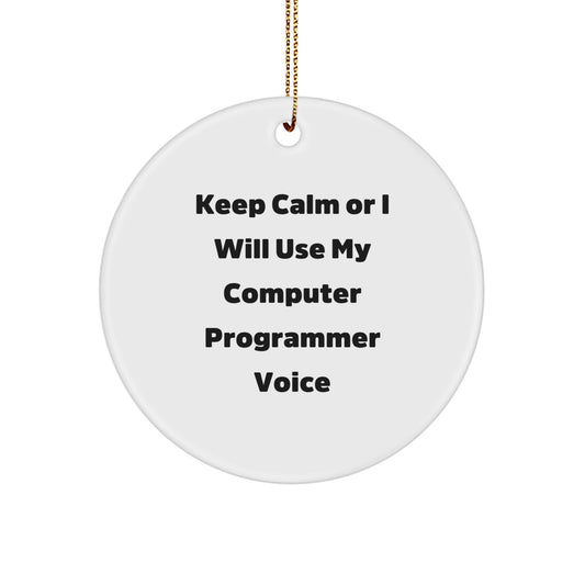 Computer Programmer Gifts, Keep Calm Or I Will Use My Computer Programmer Voice, Christmas Circle Ornament, Funny Quote Gifts from Friends to Computer Programmer - Image 1