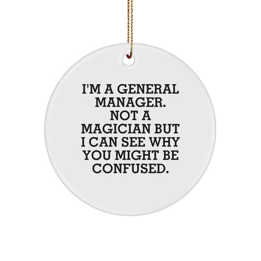 Funny General Manager Gifts from Friends - 'I'm A General Manager. Not A Magician...' Christmas Unique Circle Ornament for Him - Gifts for Boss, Men, Coworkers, Family - Image 1