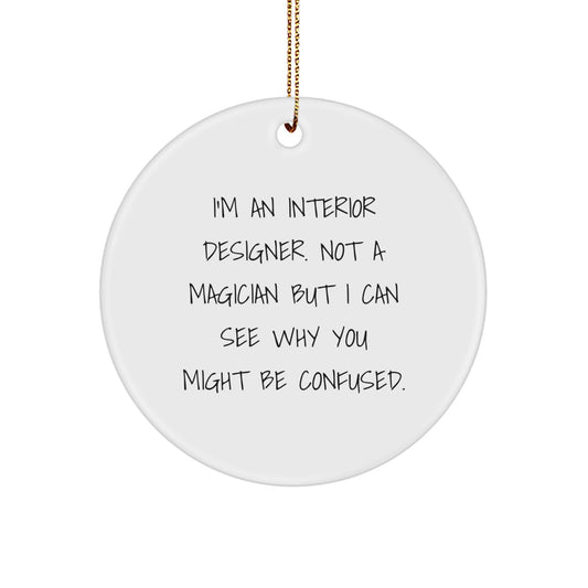 Interior Designer Gifts from Friends for Christmas Unique Circle Ornaments Funny Quote Not A Magician But I Can See Why You Might Be Confused - Image 1