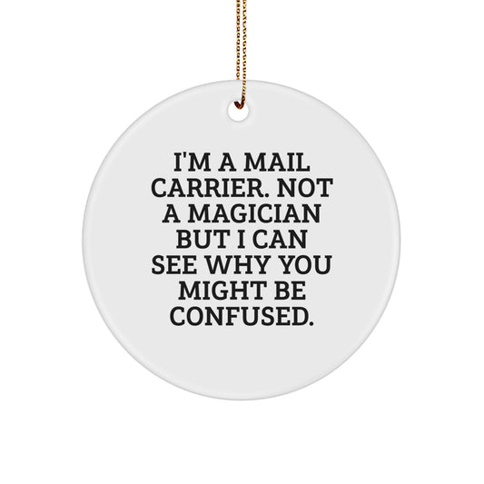 Funny Mail Carrier Circle Ornament for Christmas Unique Gifts from Friends to Mail Carrier, 'I'm A Mail Carrier. Not A Magician But I Can See Why You Might Be Confused.' - Image 1