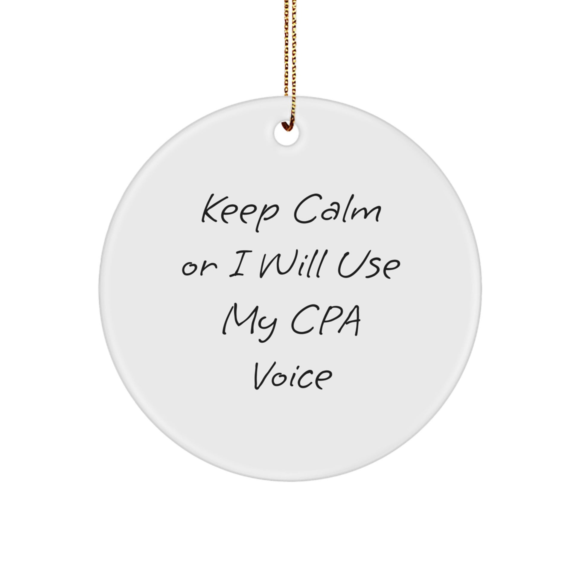 CPA Gifts from Friends - Keep Calm Or I Will Use My Cpa Voice - Funny Christmas Circle Ornament for CPA Men - Image 1