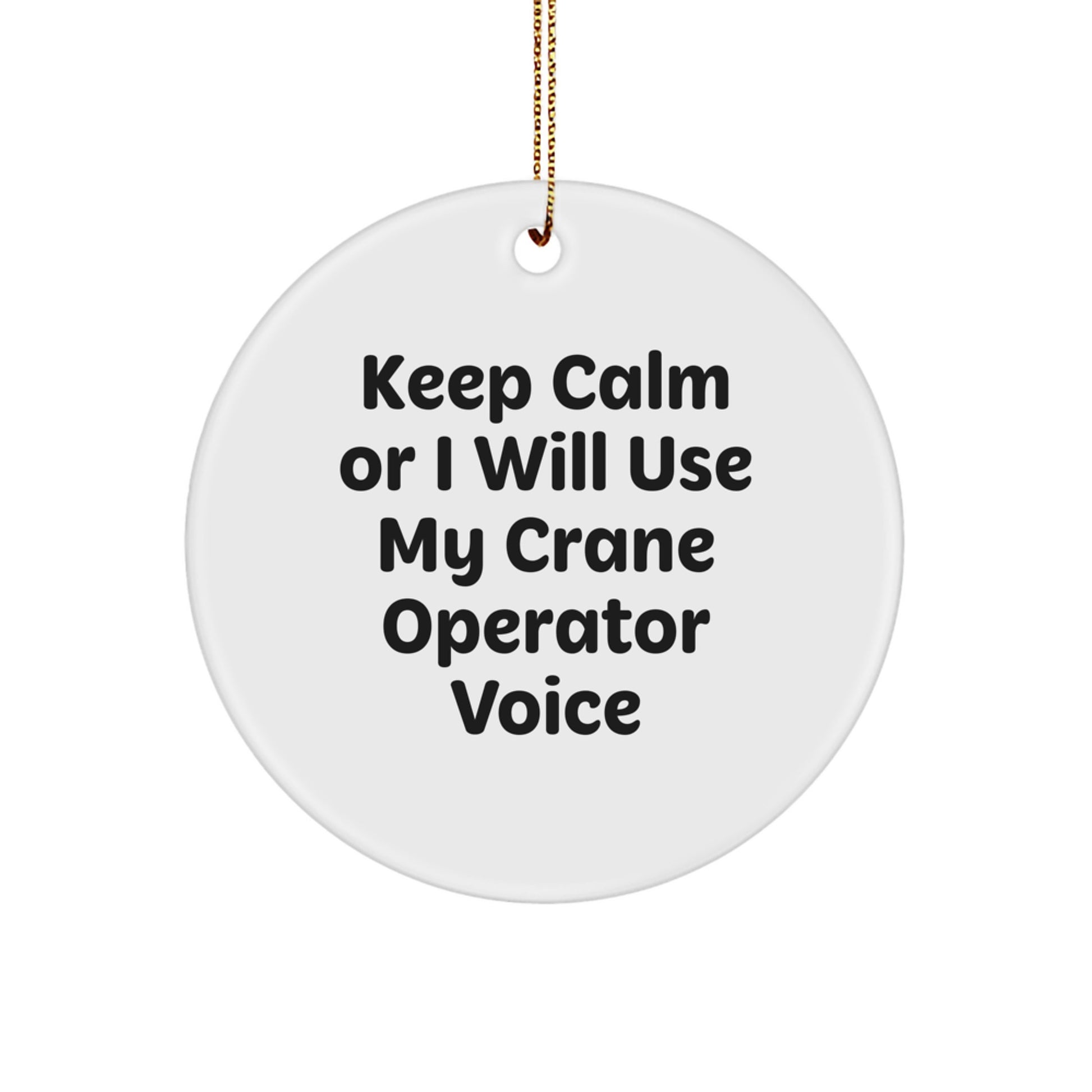 Funny Crane Operator Gifts for Men - Keep Calm Or I Will Use My Crane Operator Voice Circle Ornament, Christmas Unique Ornaments for Friends, Coworkers, Family - Image 1