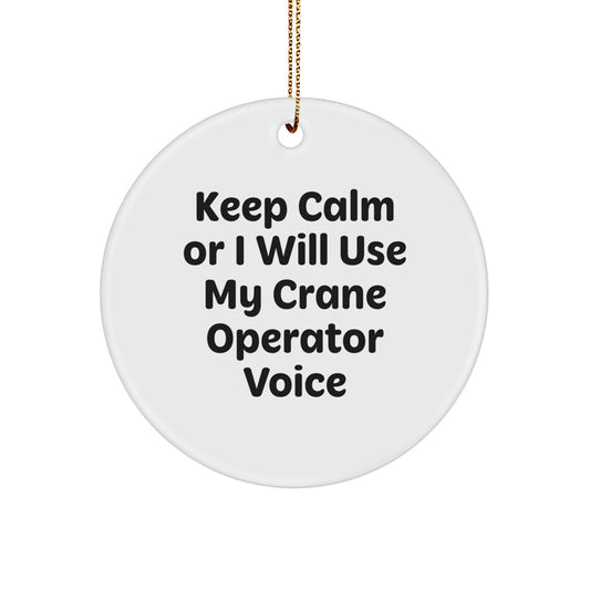 Funny Crane Operator Gifts for Men - Keep Calm Or I Will Use My Crane Operator Voice Circle Ornament, Christmas Unique Ornaments for Friends, Coworkers, Family - Image 1