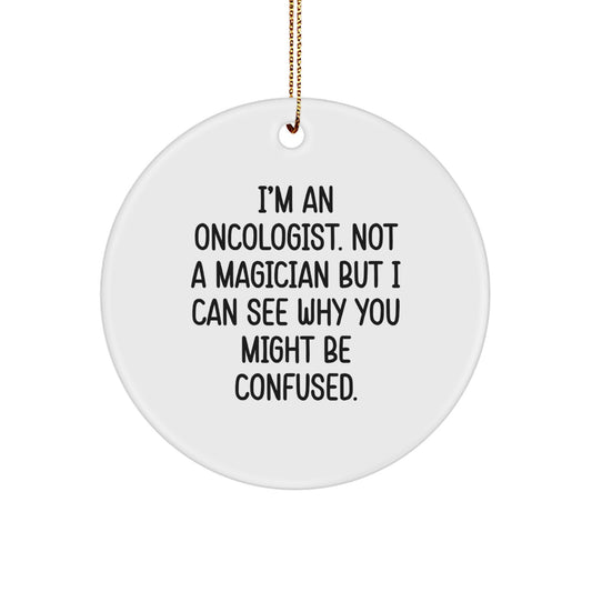 Funny Oncologist Gifts from Family, Christmas Unique Ornament for Oncologist Friends, 'I'm An Oncologist Not A Magician' Circle Decoration - Image 1