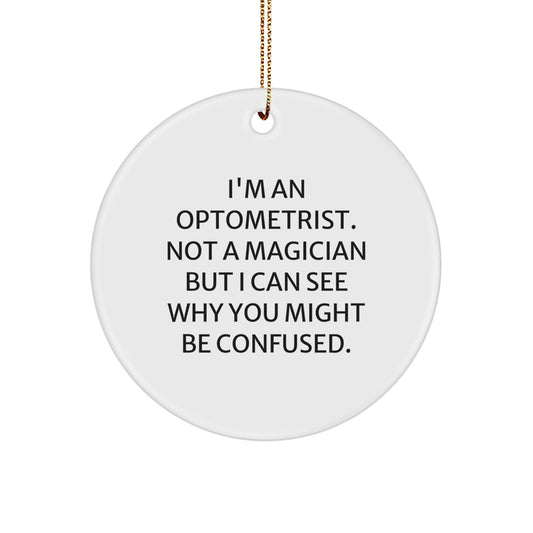 Funny Optometrist Gifts for Christmas, Circle Ornament, 'I'm An Optometrist. Not A Magician But I Can See Why You Might Be Confused.' - Image 1