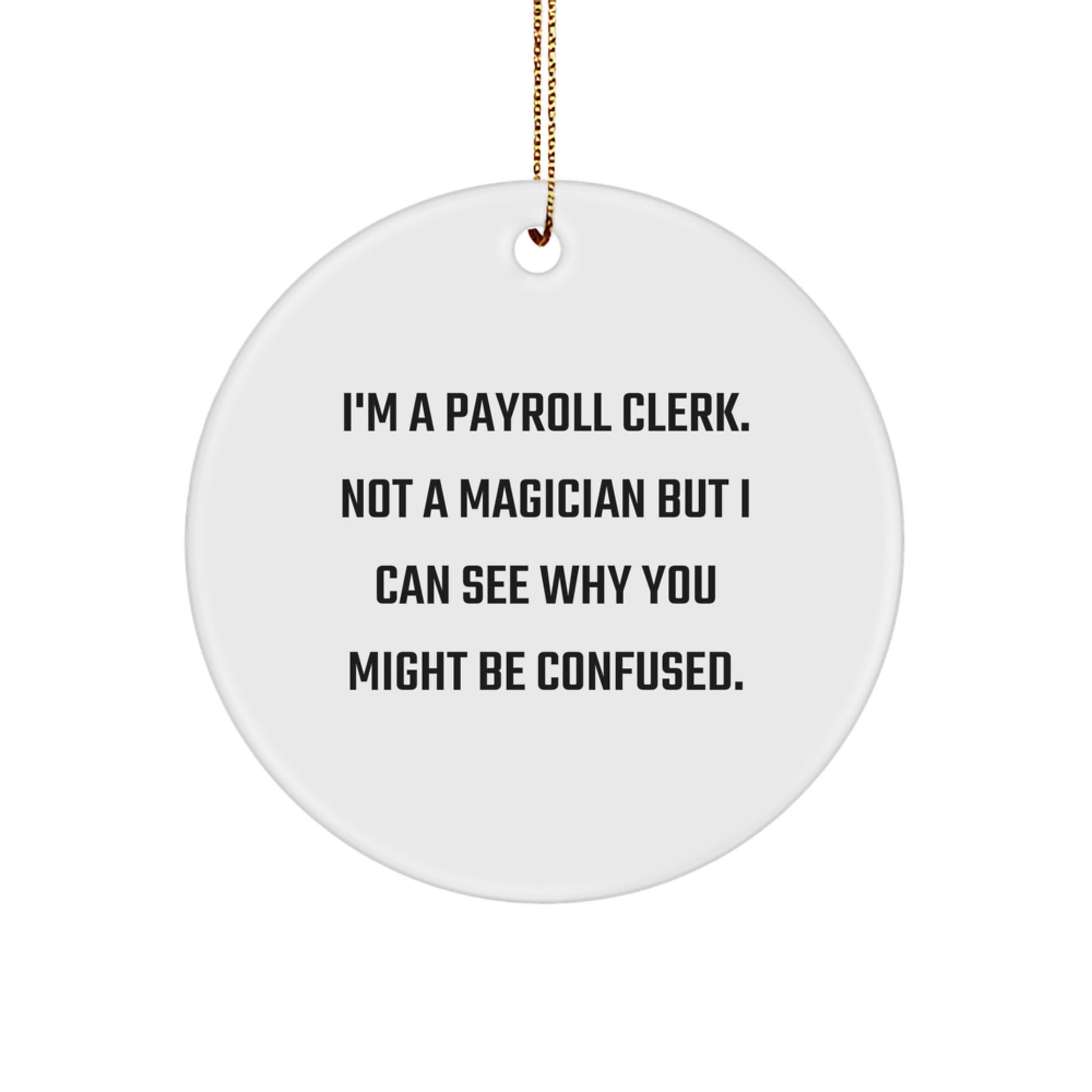 Payroll Clerk Gifts from Friends - Circle Ornament with Funny Quote, MDF Crafted, Perfect for Christmas Decorations, 2.75'' tall, White - Image 1