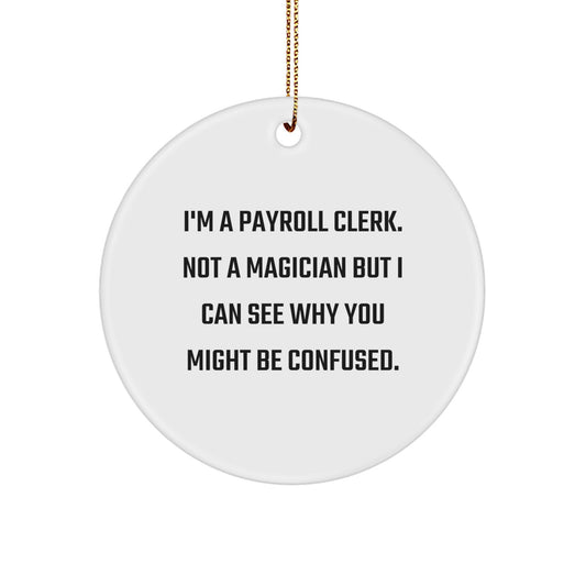 Payroll Clerk Gifts from Friends - Circle Ornament with Funny Quote, MDF Crafted, Perfect for Christmas Decorations, 2.75'' tall, White - Image 1