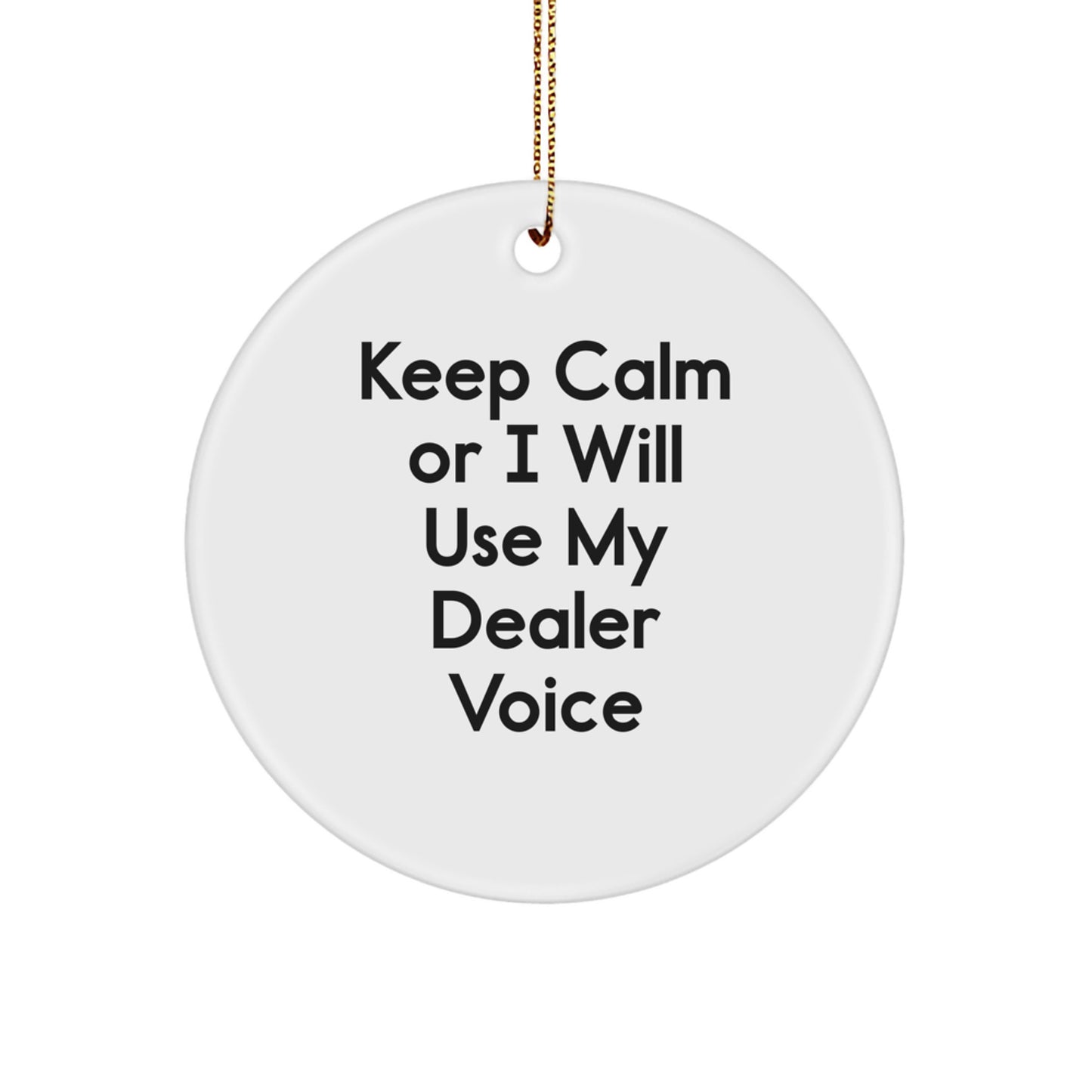 Funny Dealer Gifts, 'Keep Calm Or I Will Use My Dealer Voice' Circle Ornament, Gifts from Men or Women to Family, Friends, or Coworkers, Christmas Unique Gifts - Image 1