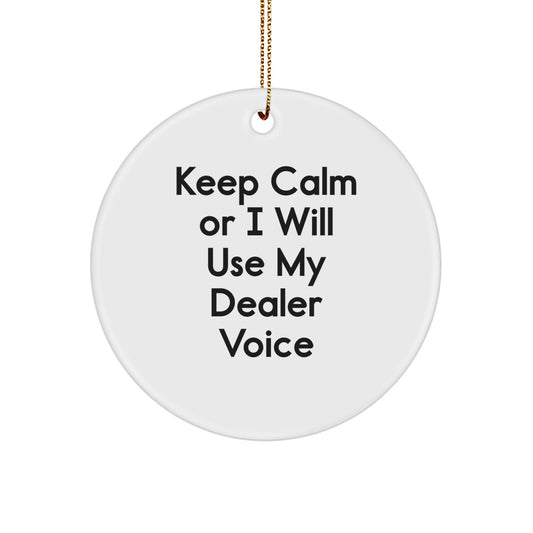 Funny Dealer Gifts, 'Keep Calm Or I Will Use My Dealer Voice' Circle Ornament, Gifts from Men or Women to Family, Friends, or Coworkers, Christmas Unique Gifts - Image 1