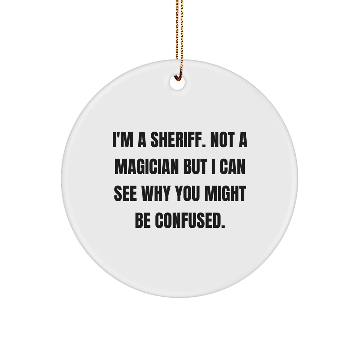 Funny Sheriff Gifts for Men, 'I'm a Sheriff, Not a Magician' Circle Ornament, Christmas Unique Gifts from Family to Sheriff - Image 1