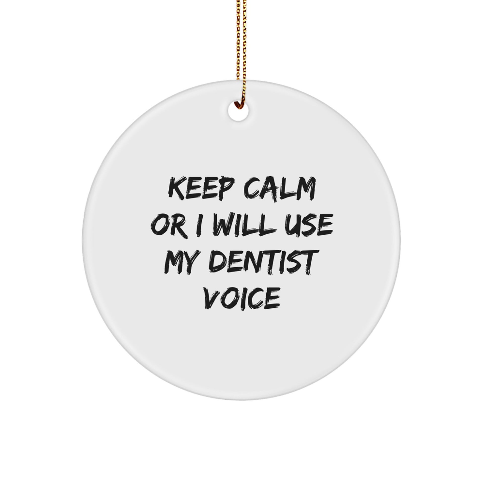 Funny Dentist Gifts, 'Keep Calm Or I Will Use My Dentist Voice' Circle Ornament for Dentist, Christmas Unique Gifts from Friends - Image 1